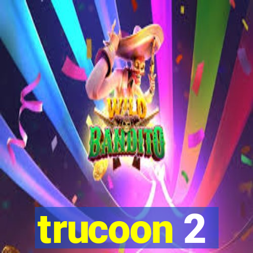 trucoon 2